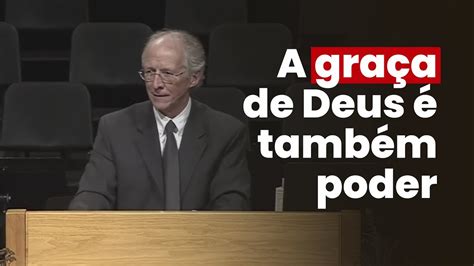 John Piper A Graça De Deus é Também Poder Youtube