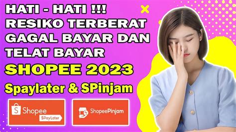 Resiko Telat Bayar Dan Gagal Bayar Shopee Paylater Dan Shopee Pinjam