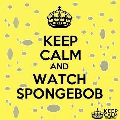 Pin by Debbie Todd on KEEP CALM!! | Watch spongebob, Keep calm posters, Keep calm