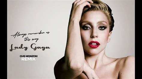 Lady Gaga Always Remember Us This Way Gus Monzon Remix Youtube