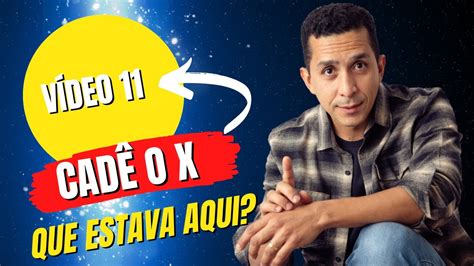 Cadê O X Que Estava Aqui Vídeo 11 Youtube