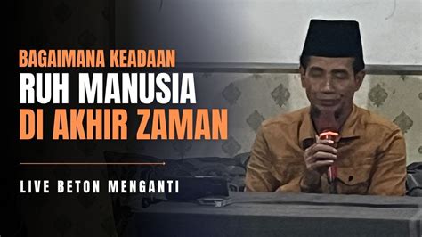 Live Beton Menganti Bagaimana Keadaan Ruh Manusia Di Zaman Akhir