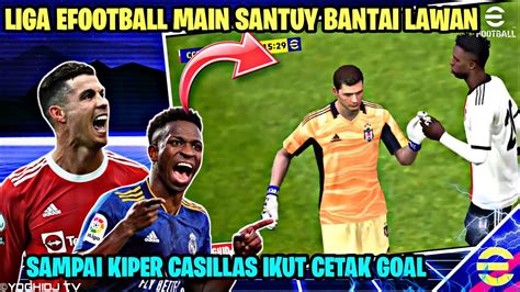 ONLINE MATCH MAIN SANTUY SAMPAI CASILLAS CETAK GOL RONALDO SUPERSUB