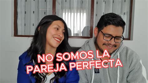 No Somos La Pareja Perfecta Parte Youtube