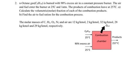 Solved 2 N Octane Gas C Hys Is Burned With 90 Excess Air Chegg