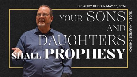 Your Sons And Daughters Shall Prophesy Dr Andy Rudd Global Harvest Church Youtube