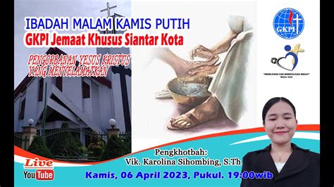 Ibadah Malam Kamis Putih Gkpi Siantar Kota Kamis 06 April 2023 Pukul