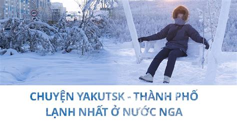 Chuyện Yakutsk - thành phố lạnh nhất ở nước Nga