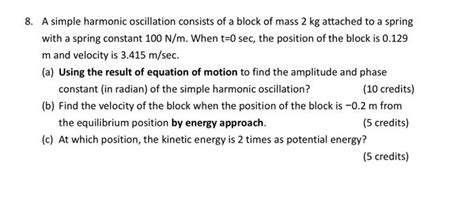 Solved 8. A simple harmonic oscillation consists of a block | Chegg.com