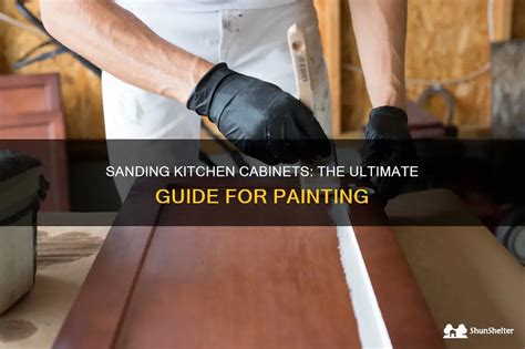 Sanding Kitchen Cabinets The Ultimate Guide For Painting ShunShelter