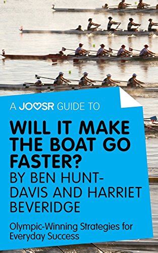 A Joosr Guide To Will It Make The Boat Go Faster By Ben Hunt Davis