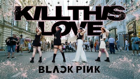 K Pop In Public One Take Blackpink Kill This Love Dance