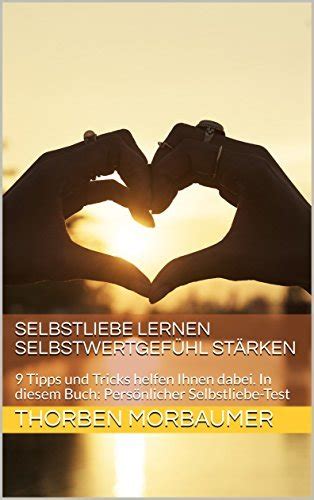 Selbstliebe Lernen Selbstwertgef Hl St Rken Tipps Und Tricks Helfen