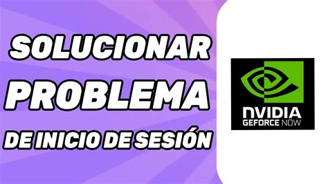 Cómo Solucionar El Problema de Inicio de Sesión en Nvidia Geforce Now