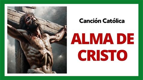 🙏 Alma De Cristo Santifícame Canción Católica De Devoción Y Fe Alma De Cristo Salvame En