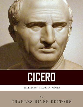 Amazon Legends Of The Ancient World The Life And Legacy Of Cicero