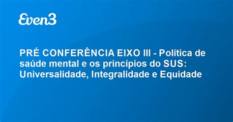 PrÉ ConferÊncia Eixo Lll Política De Saúde Mental E Os Princípios Do