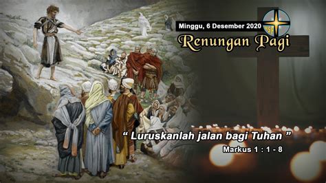 RENUNGAN PAGI MINGGU 6 DESEMBER 2020 MARKUS 1 1 8 YouTube