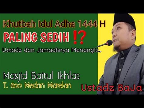 KHUTBAH IDUL ADHA PALING SEDIH 1444 H Ustadz Baja BAGUS