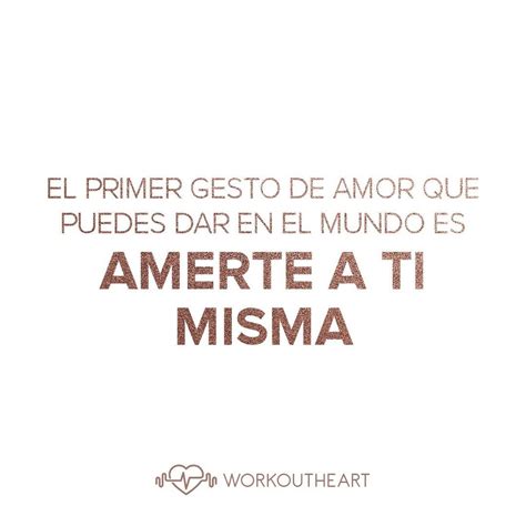 Workoutheart Posted To Instagram Amarte A Ti Misma Primero No Es Ser