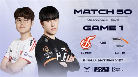 09 07 2023 KDF vs HLE Game 1 Bình Luận Tiếng Việt LCK Mùa Hè