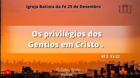 Culto De Doutrina E Ora O Os Privil Gios Dos Gentios Em Cristo Ef