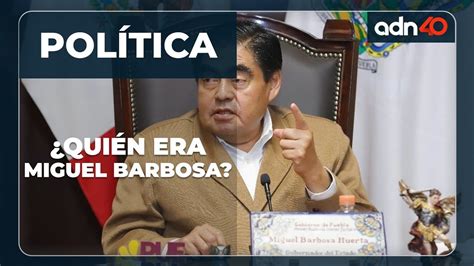 Quién fue Miguel Barbosa gobernador fallecido de Puebla YouTube