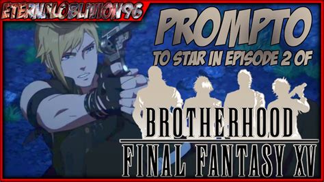 Prompto To Star In Episode 2 Of Brotherhood Final Fantasy Xv Youtube