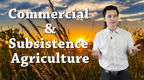 Subsistence And Commercial Agriculture Ap Human Geography Human