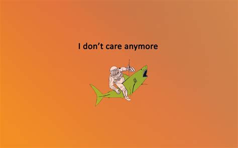 I Don T Care Wallpapers Wallpaper Cave