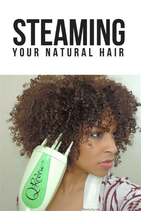 Benefits Of Steaming Your Natural Hair And Why Its Important To Add