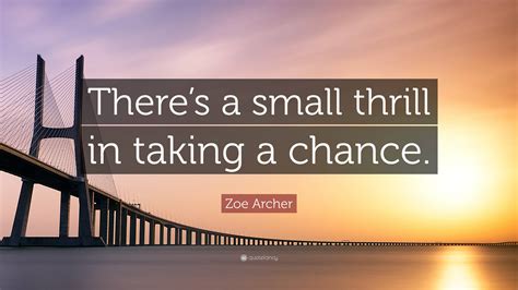 zoe archer quote   small thrill    chance