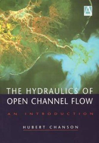 The Hydraulics Of Open Channel Flow An Introduction Chanson Hubert