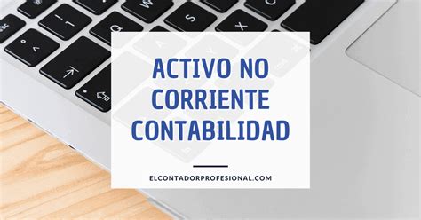 Activo No Corriente En Contabilidad Contador Profesional