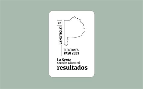 Elecciones Paso Resultados Oficiales En La Sexta Secci N