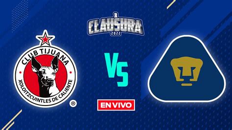 Tijuana Vs Pumas Liga Mx En Vivo Jornada Clausura