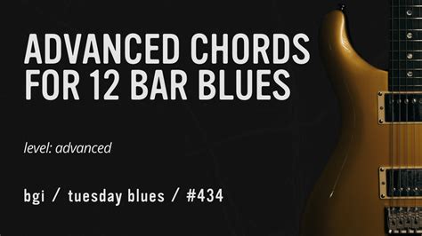 Advanced Blues Chords To Level Up Your 12 Bar Blues Rhythms Blues Guitar Institute