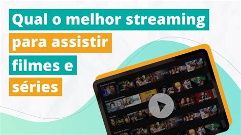 Qual a melhor plataforma de streaming para assistir filmes e séries