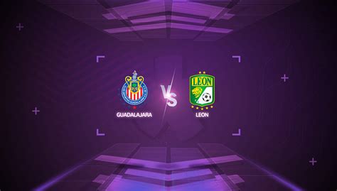 Chivas Vs León Horario Y Dónde Ver La Semifinal Guard1anes 2020