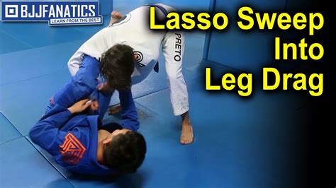 Lasso Sweep Into Leg Drag Bjj Training Youtube