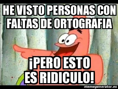 Meme Personalizado he visto personas con faltas de ortografia Âpero