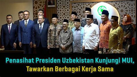 Penasihat Presiden Uzbekistan Kunjungi Mui Tawarkan Berbagai Kerja