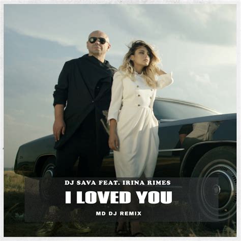 Dj Sava I Loved You Md Dj Remix Feat Irina Rimes Single Apple