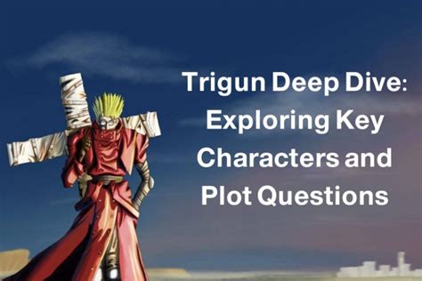 Trigun Deep Dive: Exploring Key Characters And Plot Questions