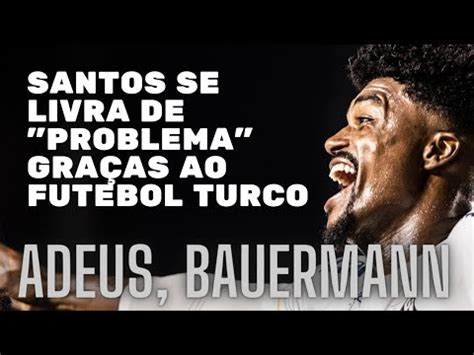 Adeus Bauermann Santos Libera Zagueiro Para Jogar Na Turquia Um