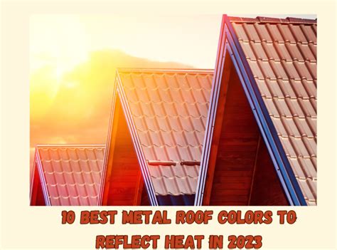 10 Best Metal Roof Colors To Reflect Heat In 2023