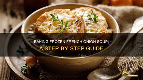 Baking Frozen French Onion Soup: A Step-By-Step Guide | ShunGrill