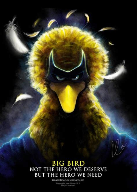 Big Bird; Not the Hero We Deserve, but the Hero We Need. | Fired Big ...