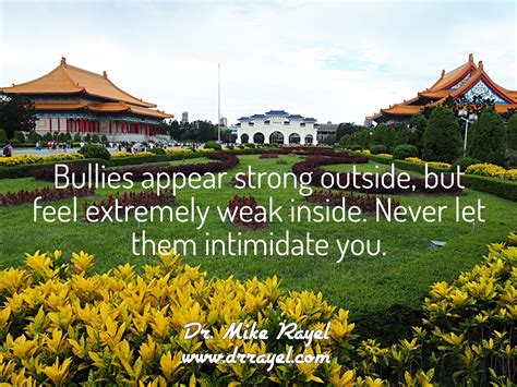 Bullies appear strong outside, but feel extremely weak inside. Never ...