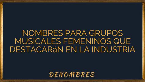 Nombres Para Grupos Musicales Femeninos Que Destacar N En La Industria